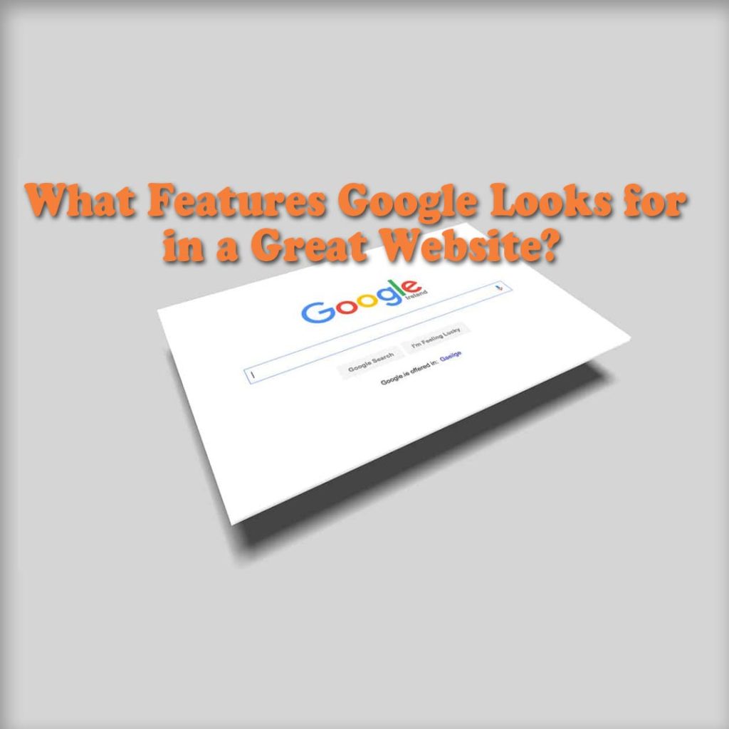 What Features Google Looks for in a Great Website