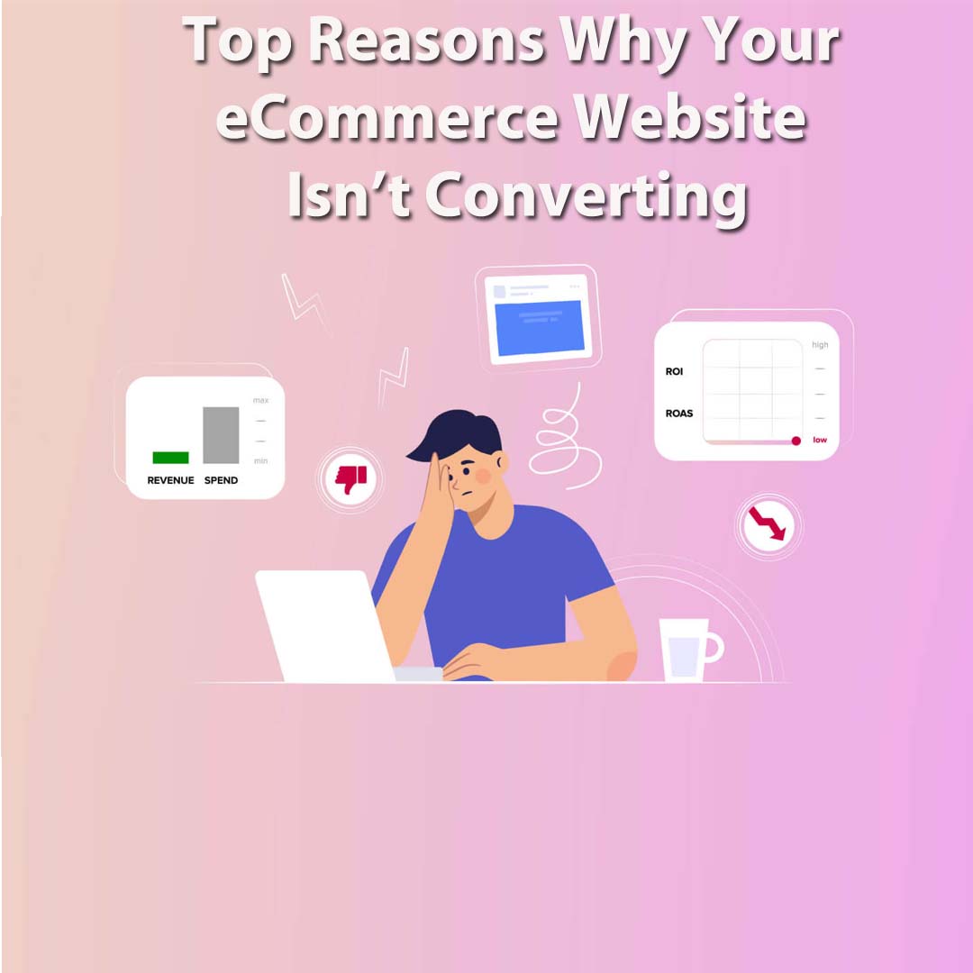 Top Reasons Why Your eCommerce Website Isn’t Converting